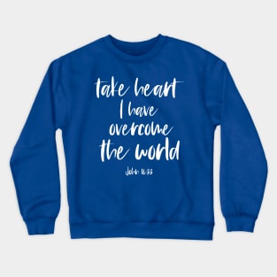 Christian Bible Verse: Take heart, I have overcome the world (white text) Crewneck Sweatshirt